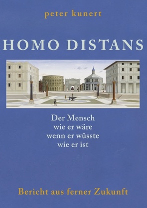 HOMO DISTANS – Der Mensch wie er wäre, wenn er wüsste, wie er ist von Kunert,  Peter