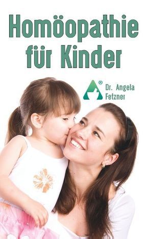 Homöopathie für Kinder von Fetzner,  Angela