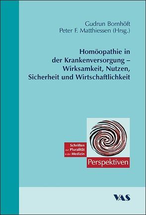 Homöopathie in der Krankenversorgung – Wirksamkeit, Nutzen, Sicherheit und Wirtschaftlichkeit von Bornhöft,  Gudrun, Matthiessen,  Peter F