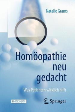 Homöopathie neu gedacht von Grams,  Natalie