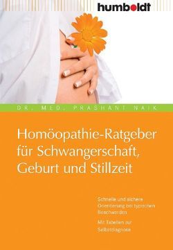 Homöopathie-Ratgeber für Schwangerschaft, Geburt und Stillzeit von Naik,  Dr. Prashant