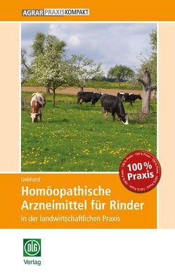 Homöopathische Arzneimittel für Rinder in der landwirtschaftlichen Praxis von Gebhard,  Bettina