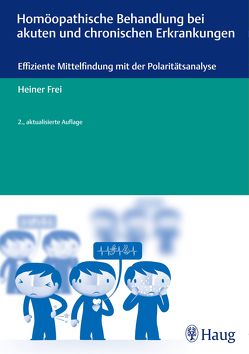 Homöopathische Behandlung bei akuten und chronischen Erkrankungen von Frei,  Heiner