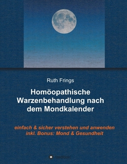 Homöopathische Warzenbehandlung nach dem Mondkalender von Frings,  Ruth