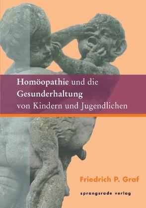 Homöopathie und die Gesunderhaltung von Kindern und Jugendlichen von Graf,  Friedrich P