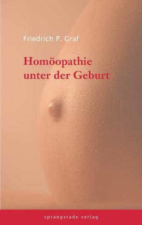 Homöopathie unter der Geburt von Graf,  Friedrich P