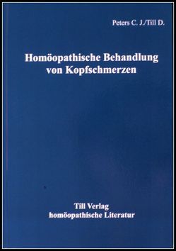 Homöopathische Behandlung von Kopfschmerzen von Peters,  C J, Till,  D, Till,  Dieter