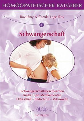 Homöopathischer Ratgeber Schwangerschaft von Lage-Roy,  Carola, Roy,  Ravi