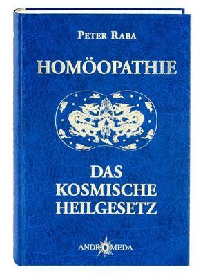 Homöothek / Homöopathie – Das kosmische Heilgesetz von Eichelberger,  Otto, Raba,  Adrian B, Raba,  Peter