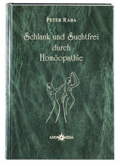 Homöothek / Schlank und Suchtfrei durch Homöopathie von Raba,  Peter