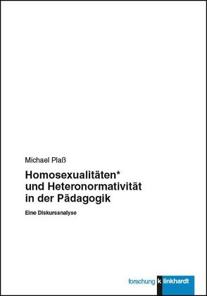 Homosexualitäten* und Heteronormativität in der Pädagogik von Plass,  Michael