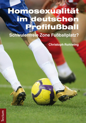 Homosexualität im deutschen Profifußball von Rohlwing,  Christoph