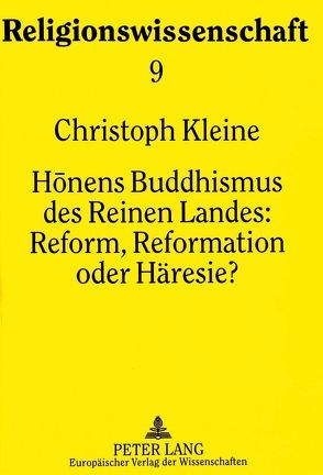 Honens Buddhismus des Reinen Landes:- Reform, Reformation oder Häresie? von Kleine,  Christoph