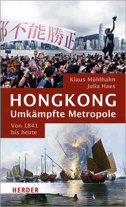 Hongkong: Umkämpfte Metropole von Haes,  Julia, Mühlhahn,  Klaus