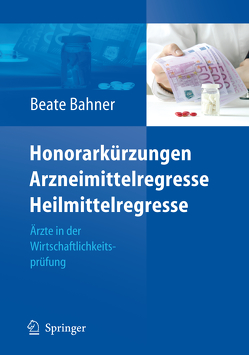 Honorarkürzungen, Arzneimittelregresse, Heilmittelregresse von Bahner,  Beate