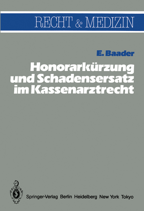 Honorarkürzung und Schadensersatz wegen unwirtschaftlicher Behandlungs- und Verordnungsweise im Kassenarztrecht von Baader,  E.