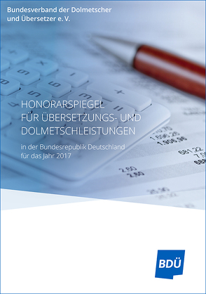 Honorarspiegel für Übersetzungs- und Dolmetschleistungen 2017 / Gehaltsspiegel für angestellte Dolmetscher und Übersetzer 2017