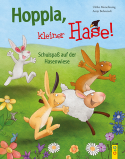 Hoppla, kleiner Hase! Schulspaß auf der Hasenwiese von Bohnstedt,  Antje, Motschiunig,  Ulrike