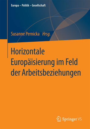 Horizontale Europäisierung im Feld der Arbeitsbeziehungen von Pernicka,  Susanne