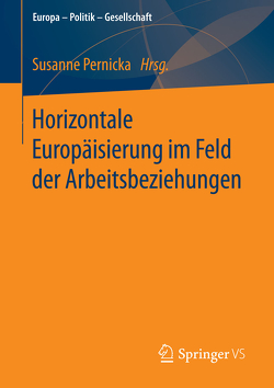 Horizontale Europäisierung im Feld der Arbeitsbeziehungen von Pernicka,  Susanne