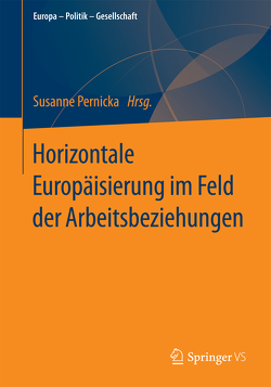 Horizontale Europäisierung im Feld der Arbeitsbeziehungen von Pernicka,  Susanne