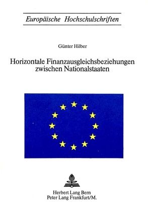 Horizontale Finanzausgleichsbeziehungen zwischen Nationalstaaten von Hilber,  Günter