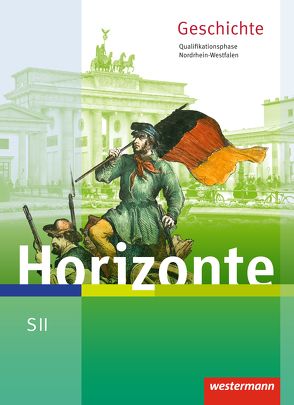 Horizonte – Geschichte für die SII in Nordrhein-Westfalen – Ausgabe 2014 von Baumgärtner,  Ulrich, Fieberg,  Klaus, Peters,  Jelko, Scherberich,  Klaus, Schweppenstette,  Frank