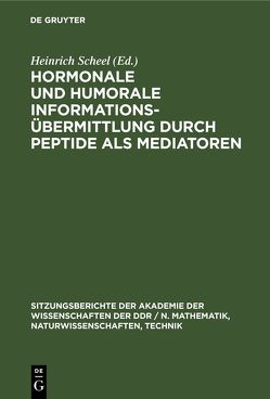 Hormonale und humorale Informationsübermittlung durch Peptide als Mediatoren von Scheel,  Heinrich