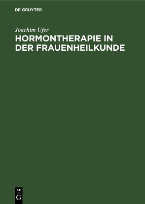 Hormontherapie in der Frauenheilkunde von Ufer,  Joachim