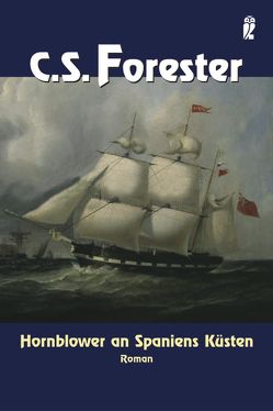 Hornblower an Spaniens Küsten von Forester,  Cecil S.