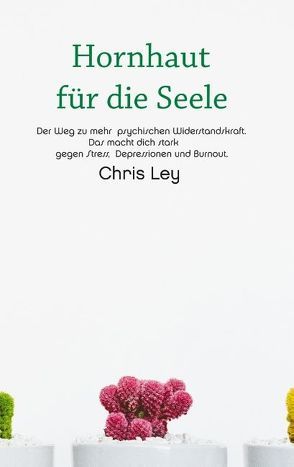 Hornhaut für die Seele von Ley,  Chris