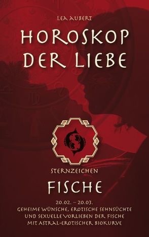 Horoskop der Liebe – Sternzeichen Fische von Aubert,  Lea