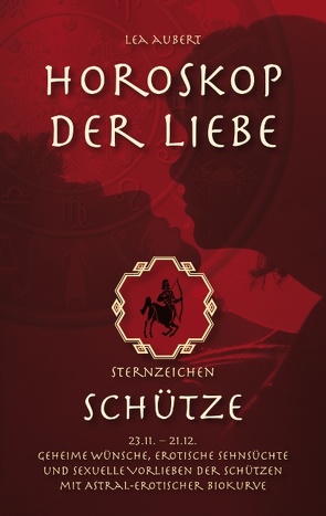 Horoskop der Liebe – Sternzeichen Schütze von Aubert,  Lea