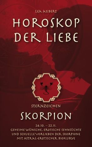 Horoskop der Liebe – Sternzeichen Skorpion von Aubert,  Lea