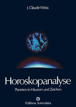 Horoskopanalyse / Horoskopanalyse Band 1 von Weiss,  J Claude