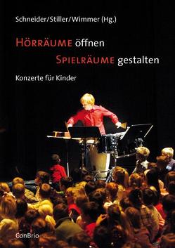 Hörräume öffnen – Spielräume gestalten von Schneider,  Ernst Klaus, Stiller,  Barbara, Wimmer,  Constanze