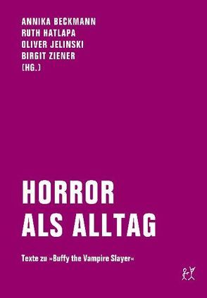 Horror als Alltag von Beckmann,  Annika, Dath,  Dietmar, Dehnert,  Carmen, Hatlapa,  Ruth, Jelinski,  Oliver, Lutosch,  Heide, Nicolaisen,  Jasper, Quadfasel,  Lars, Schmidt,  Jakob, Ziener,  Birgit