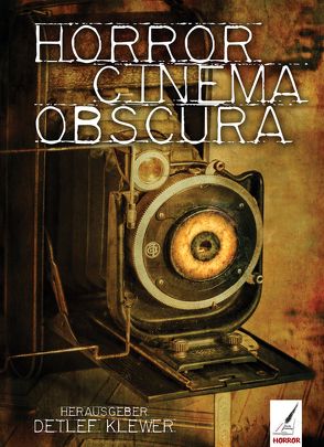 Horror Cinema Obscura von Becker,  Renate Anna, Gawron,  Denise, Hetterling,  Hans Jürgen, Inselmann,  Leif, Jurasek,  Jurasek, Klanner,  Marie-Luise, Klewer,  Detlef, Krenn,  Florian, Lahayne,  Olaf, Mauch,  Michael, Sanker,  Paul, Schiller-Rall,  Martina, Schirdewan,  Sonja, Thelen,  Boris, Williams,  Thomas, Zobernig,  Andrea