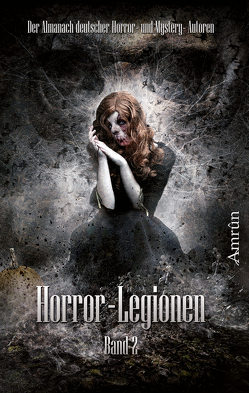 Horror-Legionen 2 von Auguste,  C., Bachmann,  Tobias, Dissieux,  Michael, Hansen,  Sönke, Herbst,  Daniela, Ink,  Fred, Korb,  Markus K, Lucifer,  Toni, Morus,  Xander, Schmidt,  Michael, Schmitt-Egner,  Isabell, Schwermer,  Melisa, Sembten,  Malte S, Sidjani,  Christian, Susami,  Oliver, Voss,  Vincent, Walter,  Rona, Wegmann,  André, Wintar,  Mala, Wolf,  Arthur Gordon