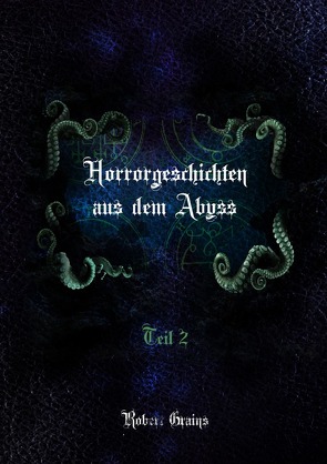 Horrorgeschichten aus dem Abyss Teil 2 von Grains,  Robert