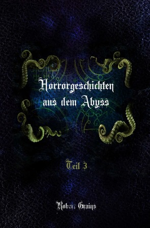 Horrorgeschichten aus dem Abyss Teil 3 von Grains,  Robert