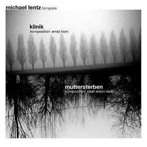 hörspiele: Klinik / Muttersterben von Horn,  Ernst, Lentz,  Michael, Riedl,  Josef Anton