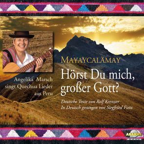 Hörst Du mich, großer Gott? – Mayaycalämay von Fietz,  Siegfried, Krenzer,  Rolf, Marsch,  Angelika, Siegfried,  Fietz, Traditionals,  Quechua