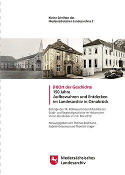 (H)Ort der Geschichte — 150 Jahre Aufbewahren und Entdecken im Landesarchiv in Osnabrück von Brakmann,  Thomas, Guerreau,  Isabelle, Unger,  Thorsten