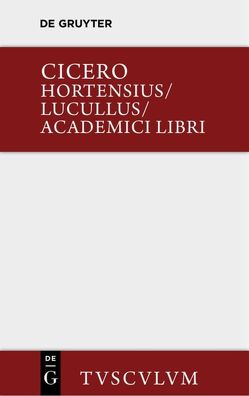 Hortensius. Lucullus. Academici libri von Broemser,  Ferdinand, Cicero,  Marcus Tullius, Gigon,  Olof, Straume-Zimmermann,  Laila