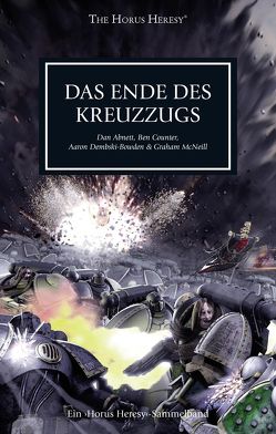 Horus Heresy – Das Ende des Kreuzzugs von Abnett,  Dan, Behrenbruch,  Stefan, Counter,  Ben, Dembski-Bowden,  Aaron, Gerhart,  Sebastian, Knackstedt,  Jan, McNeill,  Graham