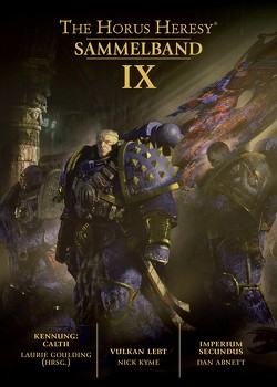 Horus Heresy – Sammelband 09 von Abnett,  Dan, Gehart,  Sebastian, Goulding (Hrsg.),  Laurie, Knackstedt,  Jan, Kyme,  Nick, Roesner,  Tobias