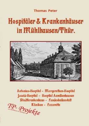 Hospitäler & Krankenhäuser in Mühlhausen/Thür. von Peter,  Thomas