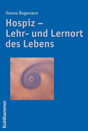 Hospiz – Lehr- und Lernort des Lebens von Begemann,  Verena