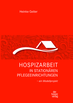 Hospizarbeit in stationären Pflegeeinrichtungen von Geiter,  Heinke